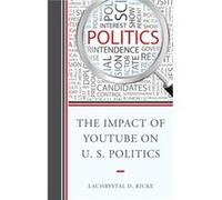 Impact Of Youtube On Us Politics Lachrystal D Ricke, (Auteur)