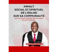 IMPACT SOCIAL ET SPIRITUEL DE L’ÉGLISE SUR SA COMMUNAUTÉ: Cas de l'Église Enseigne-Moi Ta Parole Agoè Téléssou