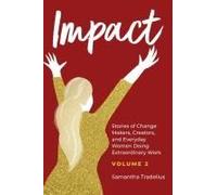 Impact: Stories Of Change Makers, Creators, And Everyday Women Doing Extraordinary Work (Volume 2)