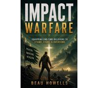 Impact Warfare: Equipping End-Time Believers to Stand, Fight, and Overcome