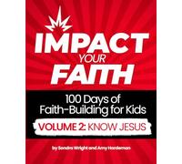IMPACT Your Faith Volume 2: Know Jesus: 100 Days of Faith-Building for Kids