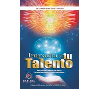 Impacta con Tu Talento: Una guía que te impulsa con fuerza tu mejor versión personal y profesional