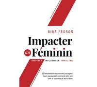 Impacter au féminin: Inspirer - Influencer - Impacter