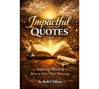 Impactful Quotes: Inspiring Words & How to Live Their Meaning
