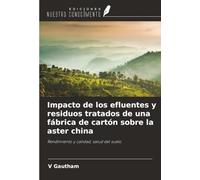 Impacto de los efluentes y residuos tratados de una fábrica de cartón sobre la aster china: Rendimiento y calidad, salud del suelo