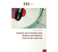 Impacts de la Gestion des Dechets de l'HOpital Central de Yaounde - Michel Zang - Universitaires Europeennes - broché - Etude