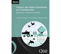 Impacts des labels alimentaires sur la biodiversité Clara Ulrich (Auteur), Françoise Lescourret (Auteur), Olivier Le Gall (Auteur), Catherine Donnars (Auteur)