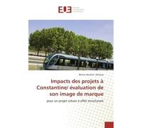 Impacts des projets à Constantine/ évaluation de son image de marque Pour un projet urbain à effet structurant - Bernia Hecham- Zehioua - Universitaires Europeennes - broché - Etude