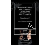 Impacts Du Casier Judiciaire Chez L'immigrant Et L'étranger - Criminels À Vie (!?)