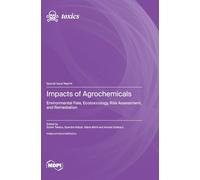 Impacts of Agrochemicals: Environmental Fate, Ecotoxicology, Risk Assessment, and Remediation