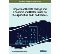 Impacts Of Climate Change And Economic And Health Crises On The Agriculture And Food Sectors