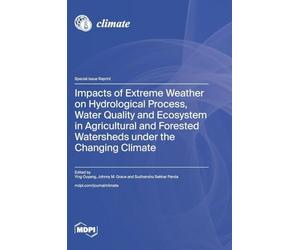 Impacts of Extreme Weather on Hydrological Process, Water Quality and Ecosystem in Agricultural and Forested Watersheds under the Changing Climate