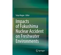 Impacts Of Fukushima Nuclear Accident On Freshwater Environments
