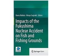 Impacts Of The Fukushima Nuclear Accident On Fish And Fishing Grounds