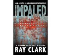 IMPALED A gruesome murder sparks a manhunt - Ray Clark - The Book Folks - Livre en Anglais Ray ClarkRay Clark (Auteur)