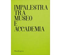 Impalestra tra Museo e Accademia. Catalogo della mostra (Firenze, 22 gennaio-5 febbraio 2025). Ediz. italiana e inglese
