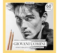 Impara A Disegnare Come Un Professionista Giovani Uomini: Ritratti Realistici Con Matita Di Grafite (Arte Tra Le Tue Mani: Disegno E Colore In Ritratti Realistici)