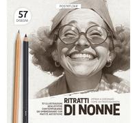 Impara a Disegnare come un Professionista. Ritratti di Nonne: 57 Esercizi per Perfezionare le tue Abilità Artistiche con Disegni Realistici Contemporanei