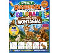 IMPARA A DISEGNARE E COLORARE GLI ANIMALI DELLA MONTAGNA: 40 Disegni Passo Dopo Passo per Bambini dai 4 agli 8 Anni - Impara a Disegnare e Colorare ... della Montagna in Modo Facile e Divertente