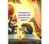 IMPARA A LEGGERE CON FAVOLE DA 5 MINUTI: favole per bambini e prime letture avvincenti ed educative