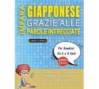 Impara Giapponese Grazie Alle Parole Intrecciate - Per Bambini Da 6 A 8 Anni - Scopri Come Migliorare Il Tuo Vocabolario Con 2000 Crucipuzzle E ... E Libretto Di Attività (Italian Edition)