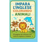 Impara gli Animali in Inglese Colorando - Libro da Colorare per Bambini: 20 PAGINE DA COLORARE CON NOMI IN INGLESE E ITALIANO