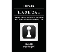 IMPARA HASHCAT: Domina la Cracking delle Password con Attacchi Brute Force e Dizionario Utilizzando CPU e GPU