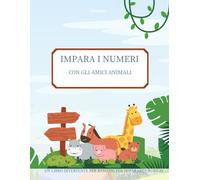 IMPARA I NUMERI CON GLI AMICI ANIMALI: UN LIBRO DIVERTENTE PER BAMBINI PER IMPARARE I NUMERI