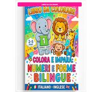 Impara i numeri e le forme in italiano e inglese colorando!: Un libro educativo e divertente per i più piccoli che vogliono scoprire il mondo dei numeri e delle forme attraverso il colore.
