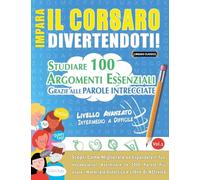 Impara Il Corsaro Divertendoti! - Livello Avanzato: Intermedio a Difficile - Studiare 100 Argomenti Essenziali Grazie Alle Parole Intrecciate