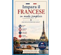 Impara il Francese in Modo Semplice: Guida pratica per principianti assoluti