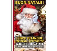 Impara il Giapponese con le Storie di Natale!: Storie bilingue Italiano-Giapponese: il regalo perfetto per grandi e piccoli!