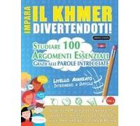 Impara Il Khmer Divertendoti! - Livello Avanzato: Intermedio A Difficile - Studiare 100 Argomenti Essenziali Grazie Alle Parole Intrecciate (Italian Edition)
