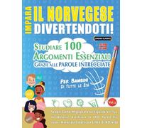 Impara Il Norvegese Divertendoti! - Per Bambini: Tutte Le Età - Studiare 100 Argomenti Essenziali Grazie Alle Parole Intrecciate - Vol.1