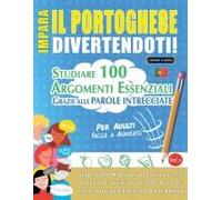 Impara Il Portoghese Divertendoti! - Per Adulti: Facile A Avanzato - Studiare 100 Argomenti Essenziali Grazie Alle Parole Intrecciate - Vol.1 (Italian Edition)
