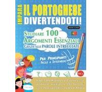 Impara Il Portoghese Divertendoti! - Per Principianti: Facile A Intermedio - Studiare 100 Argomenti Essenziali Grazie Alle Parole Intrecciate - Vol.1 (Italian Edition)