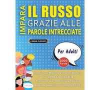 Impara Il Russo Grazie Alle Parole Intrecciate - Per Adulti - Scopri Come Migliorare Il Tuo Vocabolario Con 2000 Crucipuzzle E Pratica A Casa - 100 Griglie Di Gioco - Materiale Didattico E Libretto Di