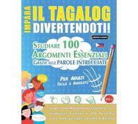 Impara Il Tagalog Divertendoti! - Per Adulti: Facile a Avanzato - Studiare 100 Argomenti Essenziali Grazie Alle Parole Intrecciate - Vol.1