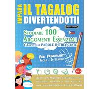 Impara Il Tagalog Divertendoti! - Per Principianti: Facile a Intermedio - Studiare 100 Argomenti Essenziali Grazie Alle Parole Intrecciate - Vol.1