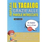 IMPARA IL TAGALOG GRAZIE ALLE PAROLE INTRECCIATE - Per Bambini Da 6 a 8 Anni - Scopri Come Migliorare Il Tuo Vocabolario Con 2000 Crucipuzzle e ... - Materiale Didattico e Libretto Di Attività