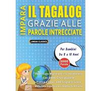 IMPARA IL TAGALOG GRAZIE ALLE PAROLE INTRECCIATE - Per Bambini Da 8 a 10 Anni - Scopri Come Migliorare Il Tuo Vocabolario Con 2000 Crucipuzzle e ... - Materiale Didattico e Libretto Di Attività