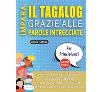 IMPARA IL TAGALOG GRAZIE ALLE PAROLE INTRECCIATE - PER PRINCIPIANTI - Scopri Come Migliorare Il Tuo Vocabolario Con 2000 Crucipuzzle e Pratica a Casa ... - Materiale Didattico e Libretto Di Attività