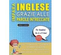 Impara Inglese Grazie Alle Parole Intrecciate - Per Bambini Da 6 A 8 Anni - Scopri Come Migliorare Il Tuo Vocabolario Con 2000 Crucipuzzle E Pratica A ... - Materiale Didattico E Libretto Di Attività