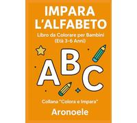 Impara l’Alfabeto - Libro da Colorare per Bambini (Età 3-6 Anni): Un libro semplice e divertente per imparare l’alfabeto colorando le lettere dalla A alla Z