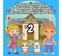Impara l’inglese 2 Per bambini e principianti Libro con immagini divertenti: Per bambini di tutte le età !
