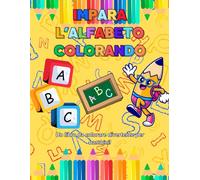 IMPARA L'ALFABETO COLORANDO: Un libro da colorare divertente per bambini