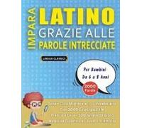 Impara Latino Grazie Alle Parole Intrecciate - Per Bambini Da 6 A 8 Anni - Scopri Come Migliorare Il Tuo Vocabolario Con 2000 Crucipuzzle E Pratica A ... E Libretto Di Attività (Italian Edition)