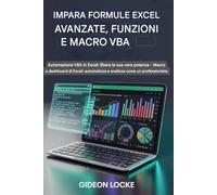 Impara le formule avanzate di Excel, le funzioni e le macro VBA: Automazione VBA in Excel: scopri la sua vera potenza - Macro e dashboard di Excel: automatizza e analizza come un professionista