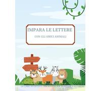 IMPARA LE LETTERE CON GLI AMICI ANIMALI: UN LIBRO DIVERTENTE PER BAMBINI PER TRACCIARE L’ALFABETO