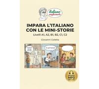 Impara l'Italiano con mini-storie: Da A1 a C2: Racconti progressivi per tutti i livelli, espressioni idiomatiche, schede di decodifica, micro-quiz e file audio integrati con QR Code